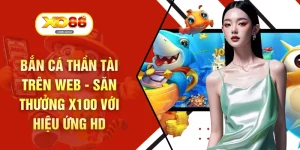 Bắn Cá Thần Tài Trên Web - Săn Thưởng X100 Với Hiệu Ứng HD
