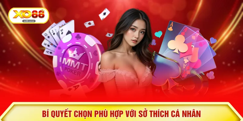 Bí quyết chọn phù hợp với sở thích cá nhân