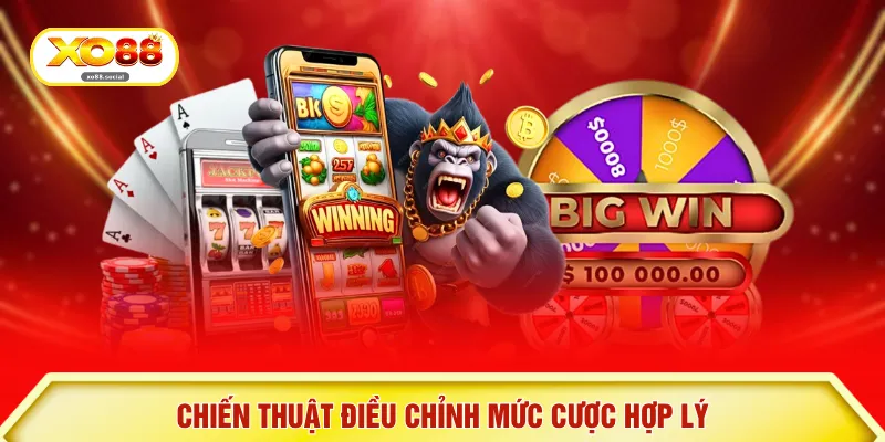 Chiến thuật điều chỉnh mức cược hợp lý