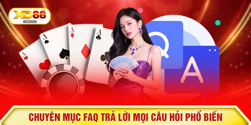 Chuyên mục FAQ trả lời mọi câu hỏi phổ biến