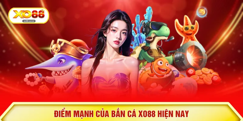 Điểm mạnh của bắn cá XO88 hiện nay