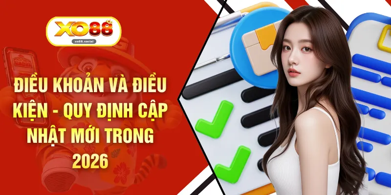 Điều Khoản Và Điều Kiện - Quy Định Cập Nhật Mới Trong 2026