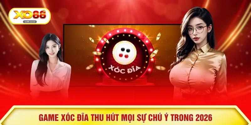 Game xóc đĩa thu hút mọi sự chú ý trong 2026