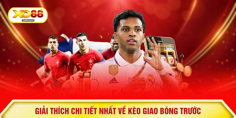 Giải thích chi tiết nhất về kèo giao bóng trước