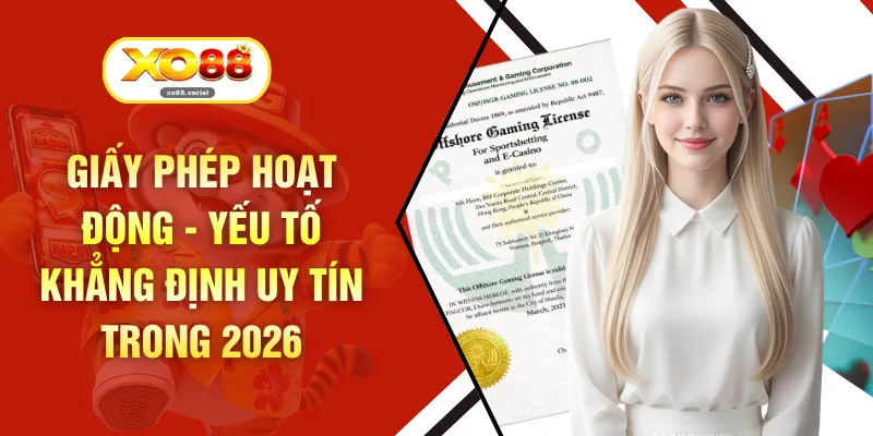 Giấy Phép Hoạt Động - Yếu Tố Khẳng Định Uy Tín Trong 2026