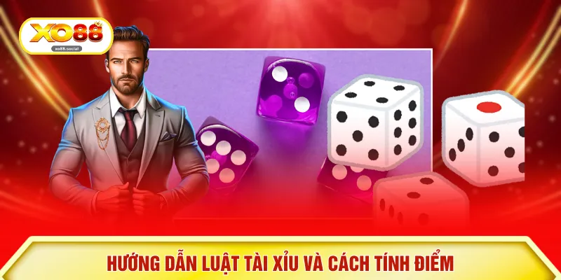 Hướng dẫn luật tài xỉu và cách tính điểm