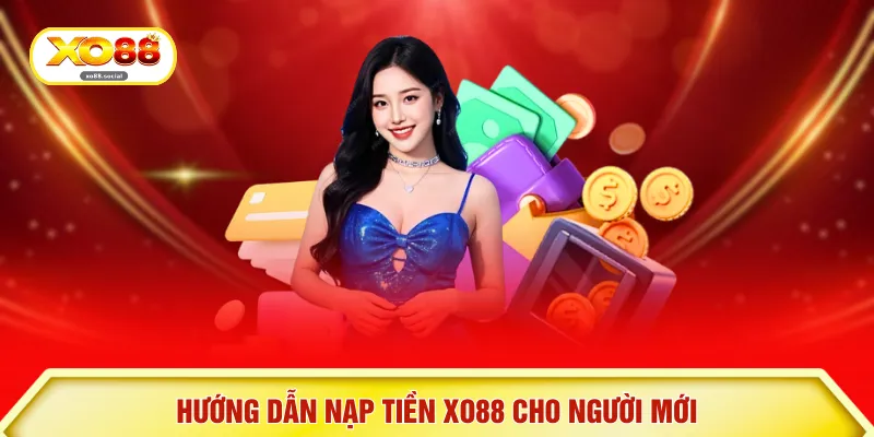 Hướng dẫn nạp tiền XO88 cho người mới