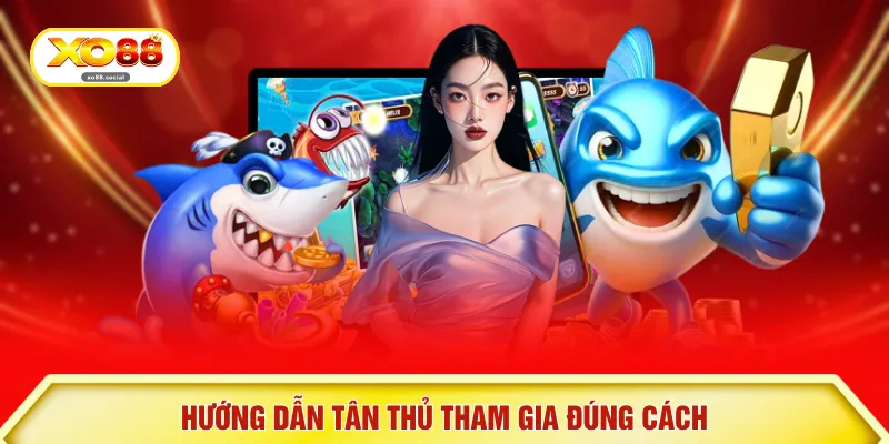 Hướng dẫn tân thủ tham gia đúng cách