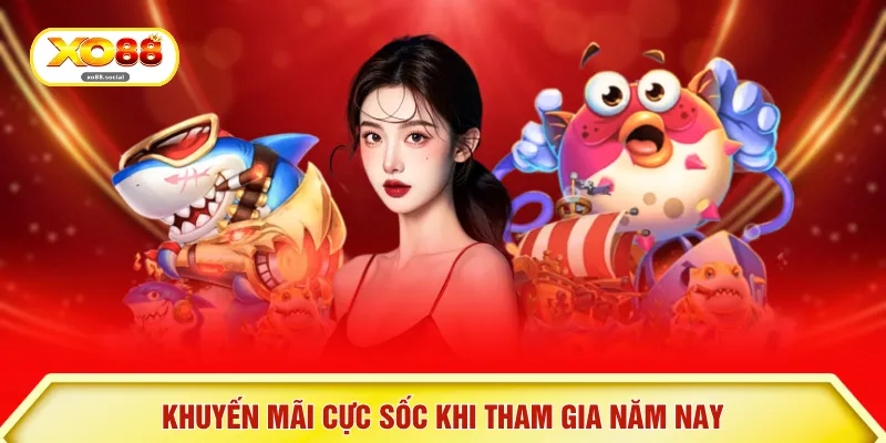 Khuyến mãi cực sốc khi tham gia năm nay