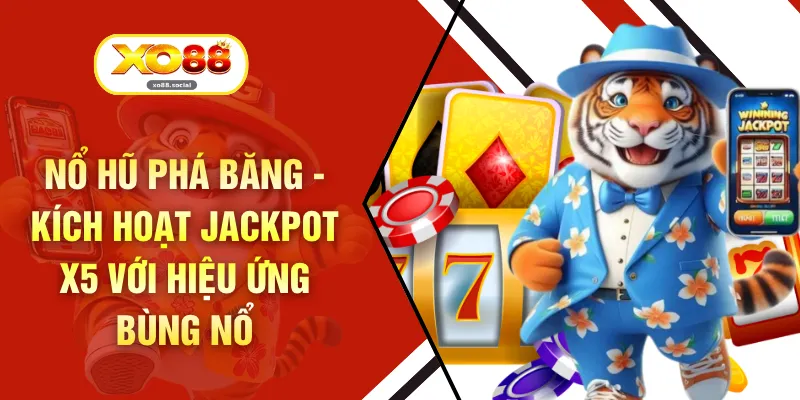 Nổ Hũ Phá Băng - Kích Hoạt Jackpot X5 Với Hiệu Ứng Bùng Nổ