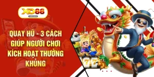 Quay Hũ - 3 Cách Giúp Người Chơi Kích Hoạt Thưởng Khủng