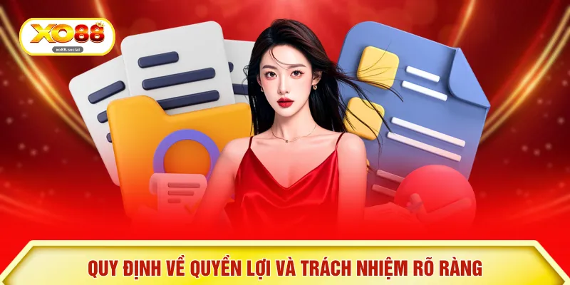 Quy định về quyền lợi và trách nhiệm rõ ràng