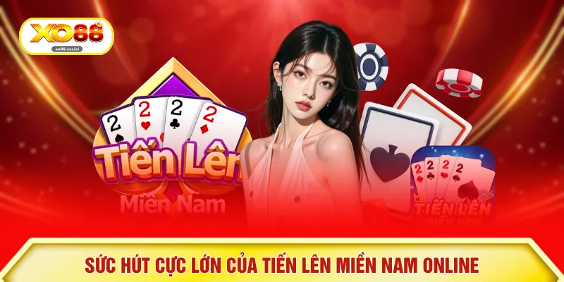 Sức hút cực lớn của tiến lên miền Nam online