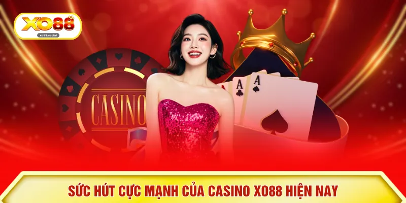 Sức hút cực mạnh của casino XO88 hiện nay