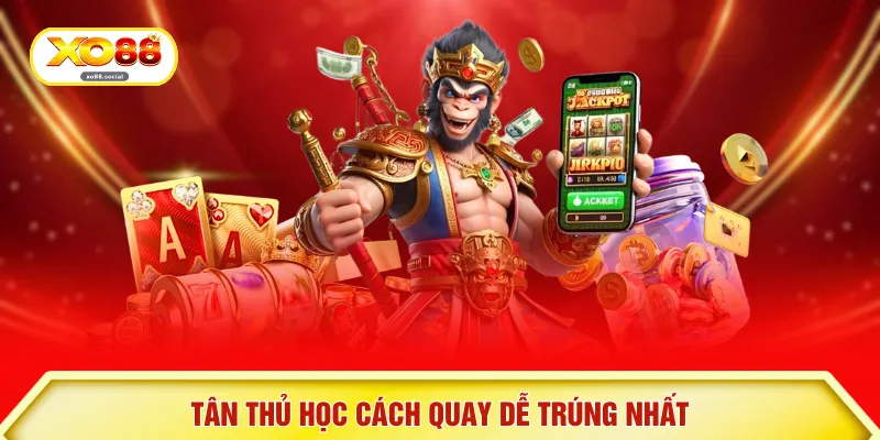 Tân thủ học cách quay dễ trúng nhất