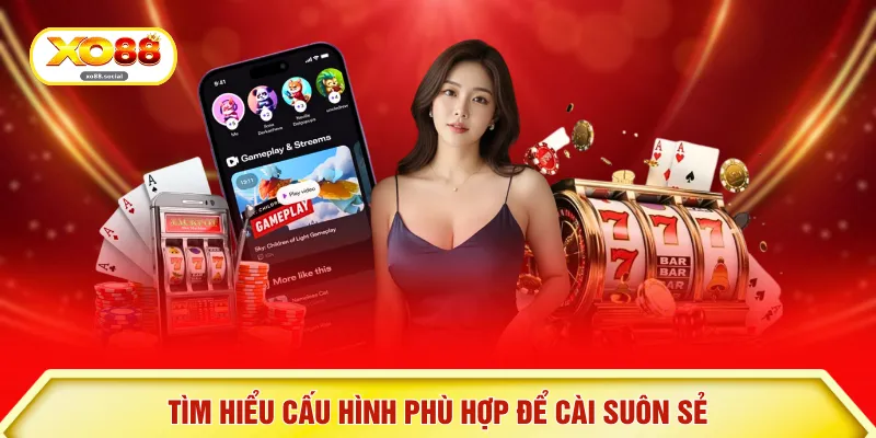 Tìm hiểu cấu hình phù hợp để cài suôn sẻ