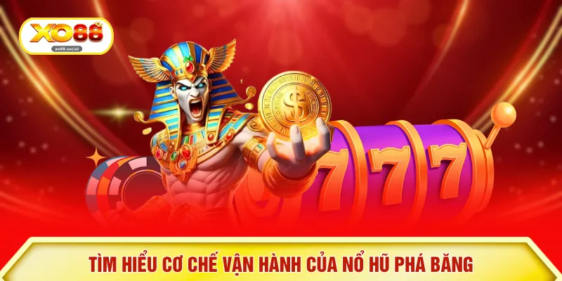 Tìm hiểu cơ chế vận hành của nổ hũ phá băng