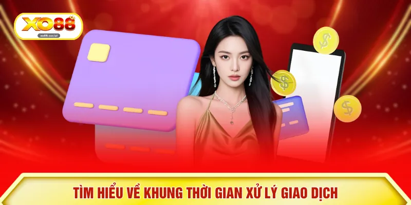 Tìm hiểu về khung thời gian xử lý giao dịch