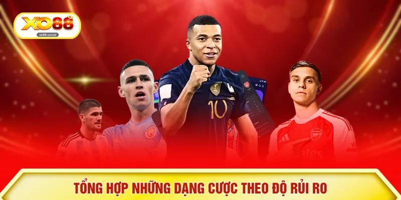 Tổng hợp những dạng cược theo độ rủi ro