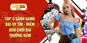 Top 5 Sảnh Game Bài Uy Tín - Điểm Đến Chơi Bài Thưởng Đậm