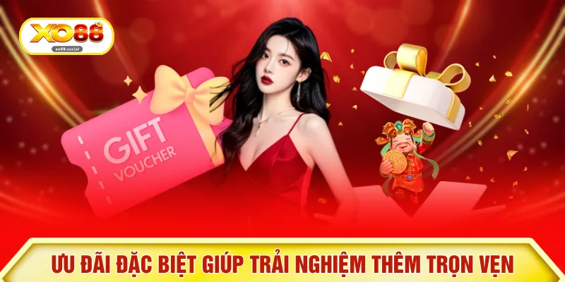 Ưu đãi đặc biệt giúp trải nghiệm thêm trọn vẹn