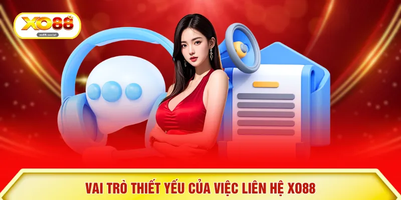 Vai trò thiết yếu của việc liên hệ XO88 