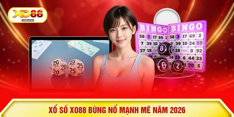 Xổ số XO88 bùng nổ mạnh mẽ năm 2026