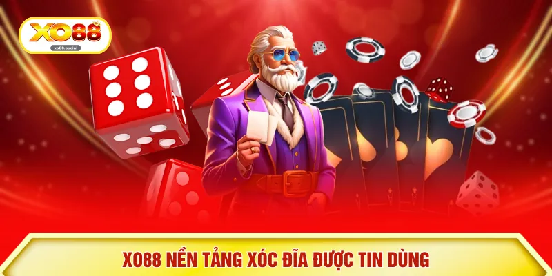 XO88 nền tảng xóc đĩa được tin dùng